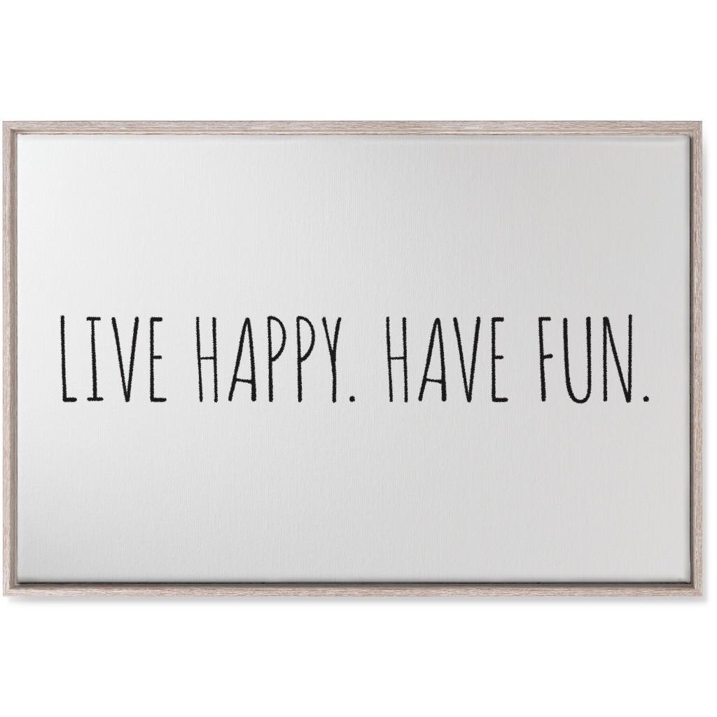 Live Happy, Have Fun - Neutral Wall Art, Rustic, Single piece, Canvas, 24x36, White, White
