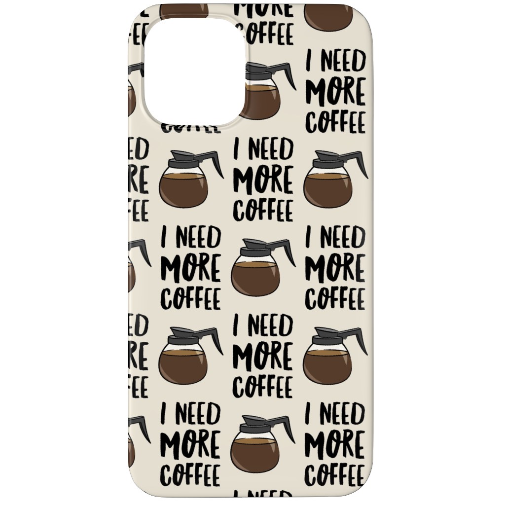 I Need More Coffee Phone Case, Slim Case, Matte, iPhone 11 Pro, Brown