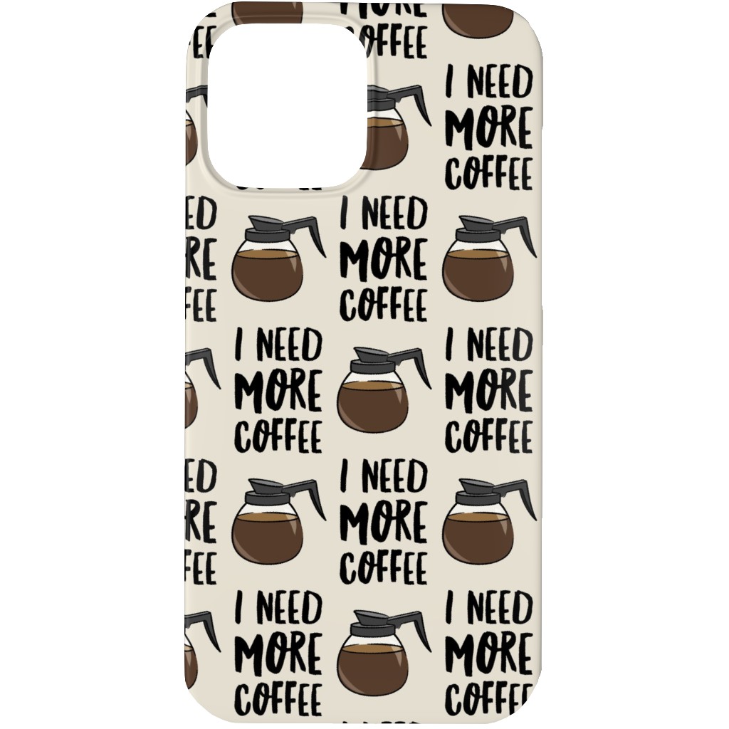 I Need More Coffee Phone Case, Silicone Liner Case, Matte, iPhone 13 Pro Max, Brown