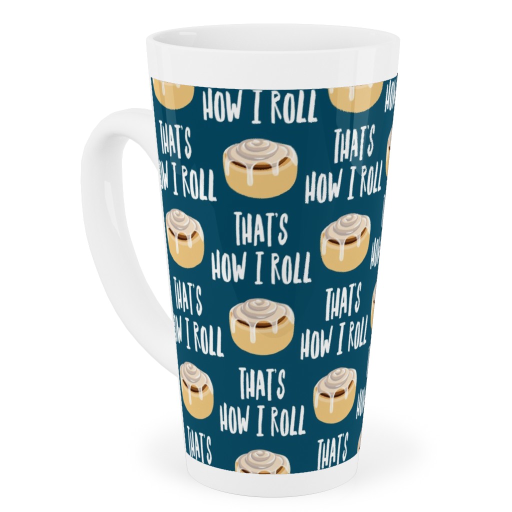 Cinnamon Roll - That's How I Roll - Dark Blue Tall Latte Mug, 17oz, Blue