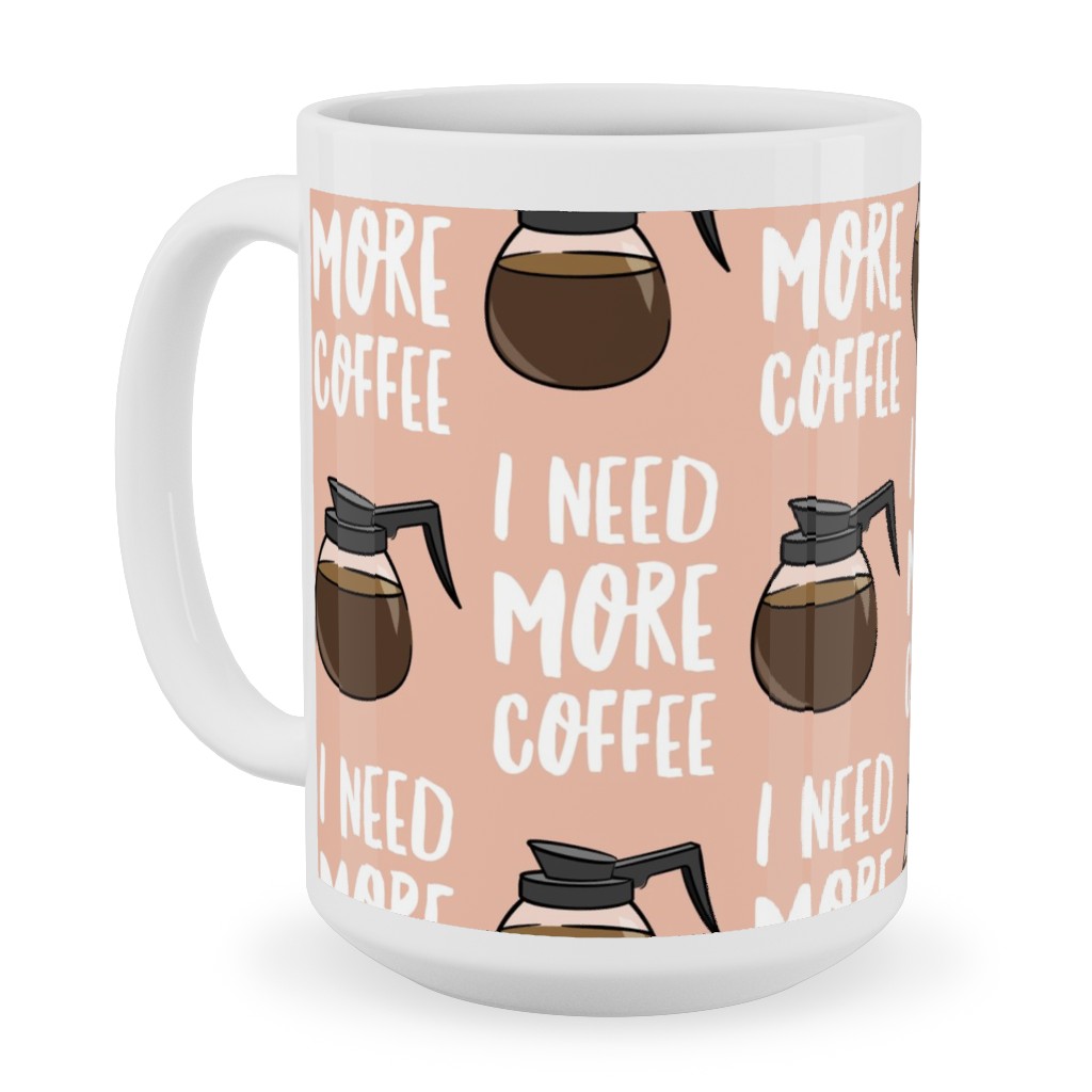 I Need More Coffee Ceramic Mug, White,  , 15oz, Pink