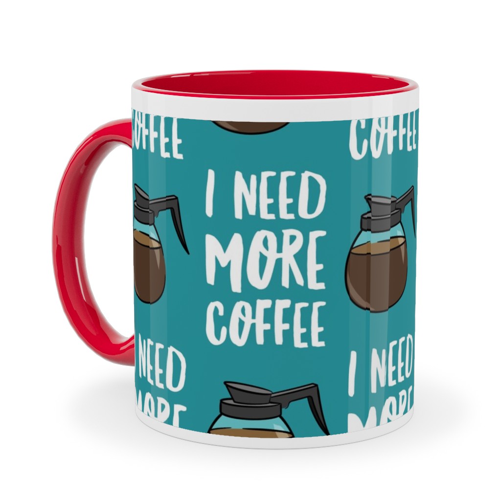 I Need More Coffee Ceramic Mug, Red,  , 11oz, Blue