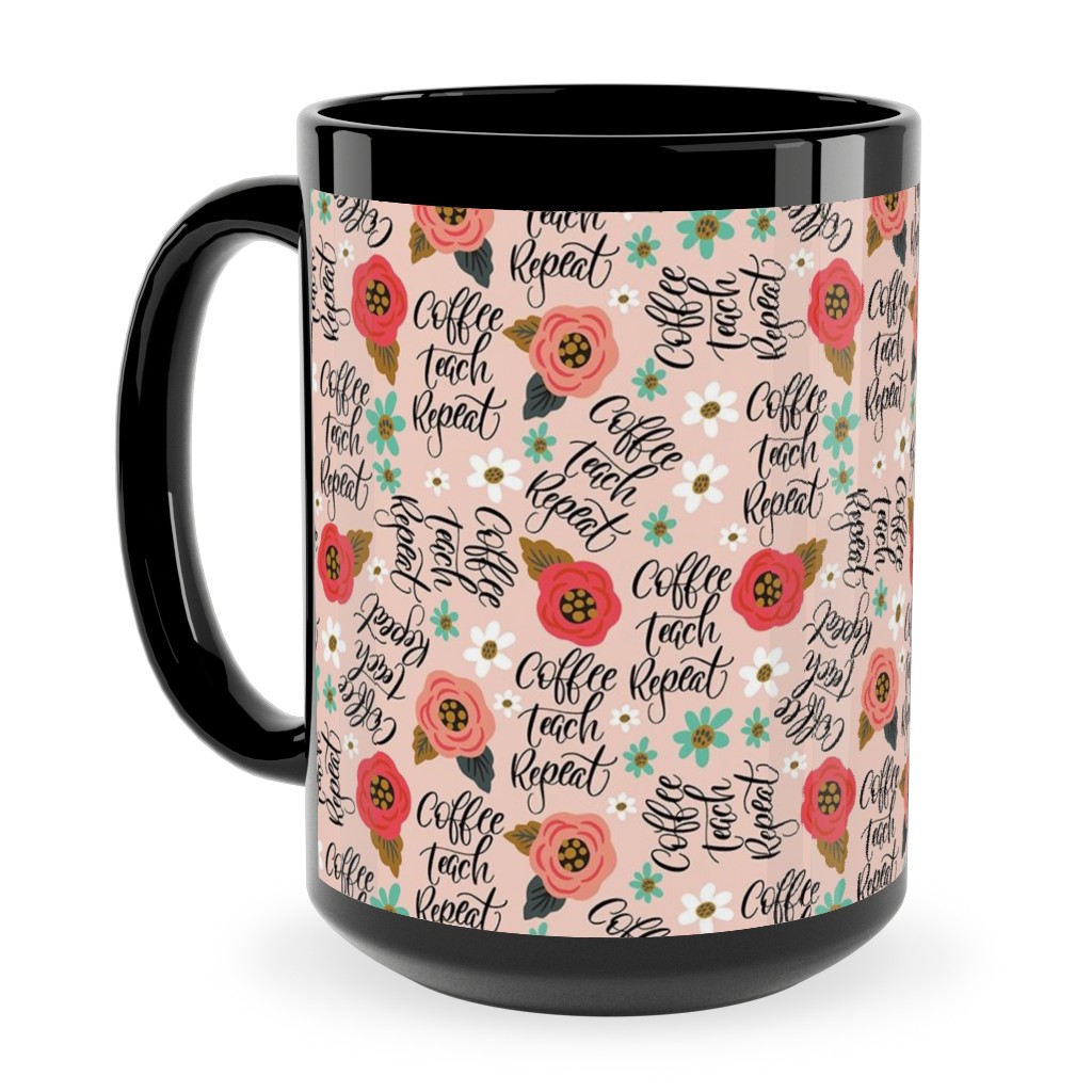 Coffee Teach Repeat - Floral - Pink Ceramic Mug, Black, , 15oz, Pink, Bright Pink