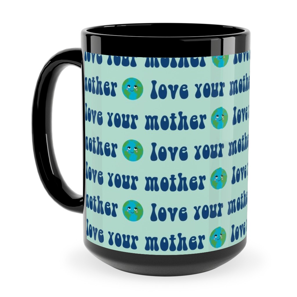 Love Your Mother - Earth Day - Mint Ceramic Mug, Black, , 15oz, Blue, True Blue