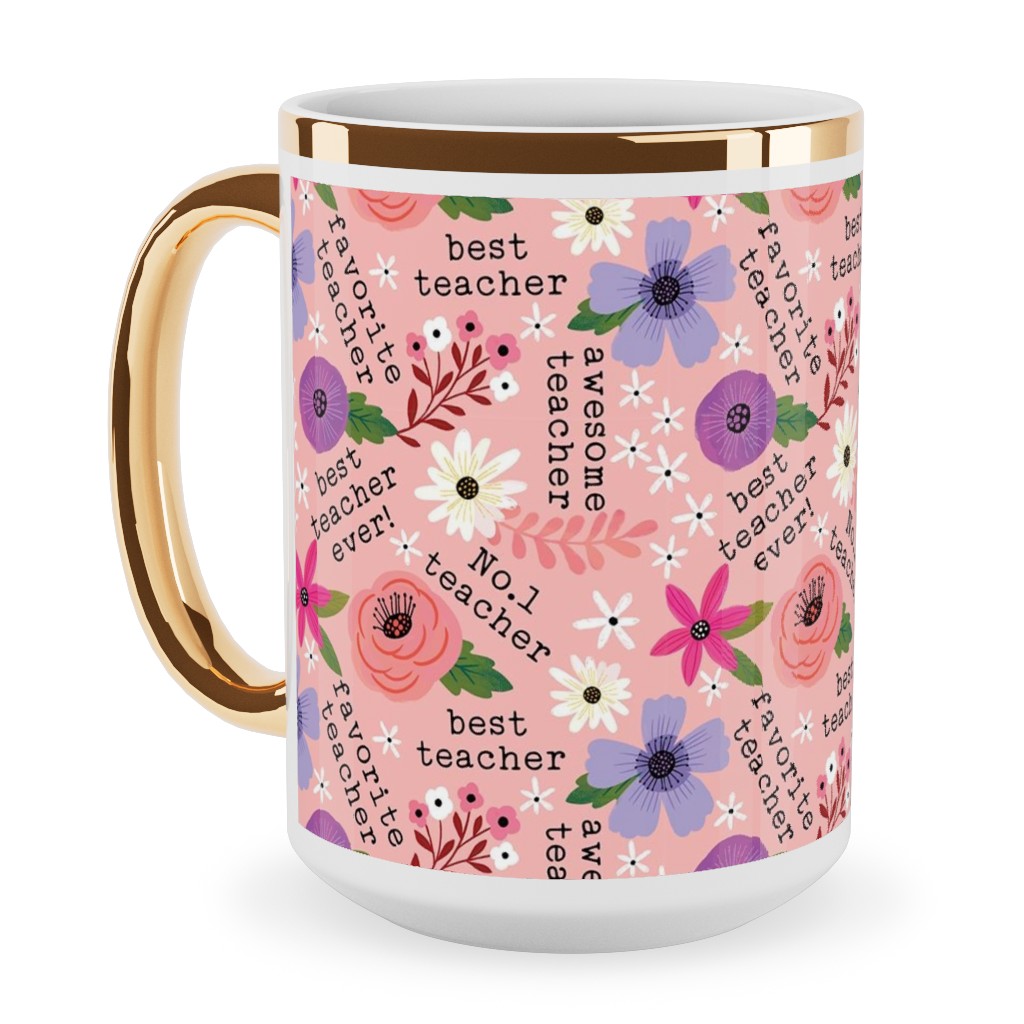 Pretty Best Teacher - Floral - Pink Ceramic Mug, Gold Handle,  , 15oz, Pink