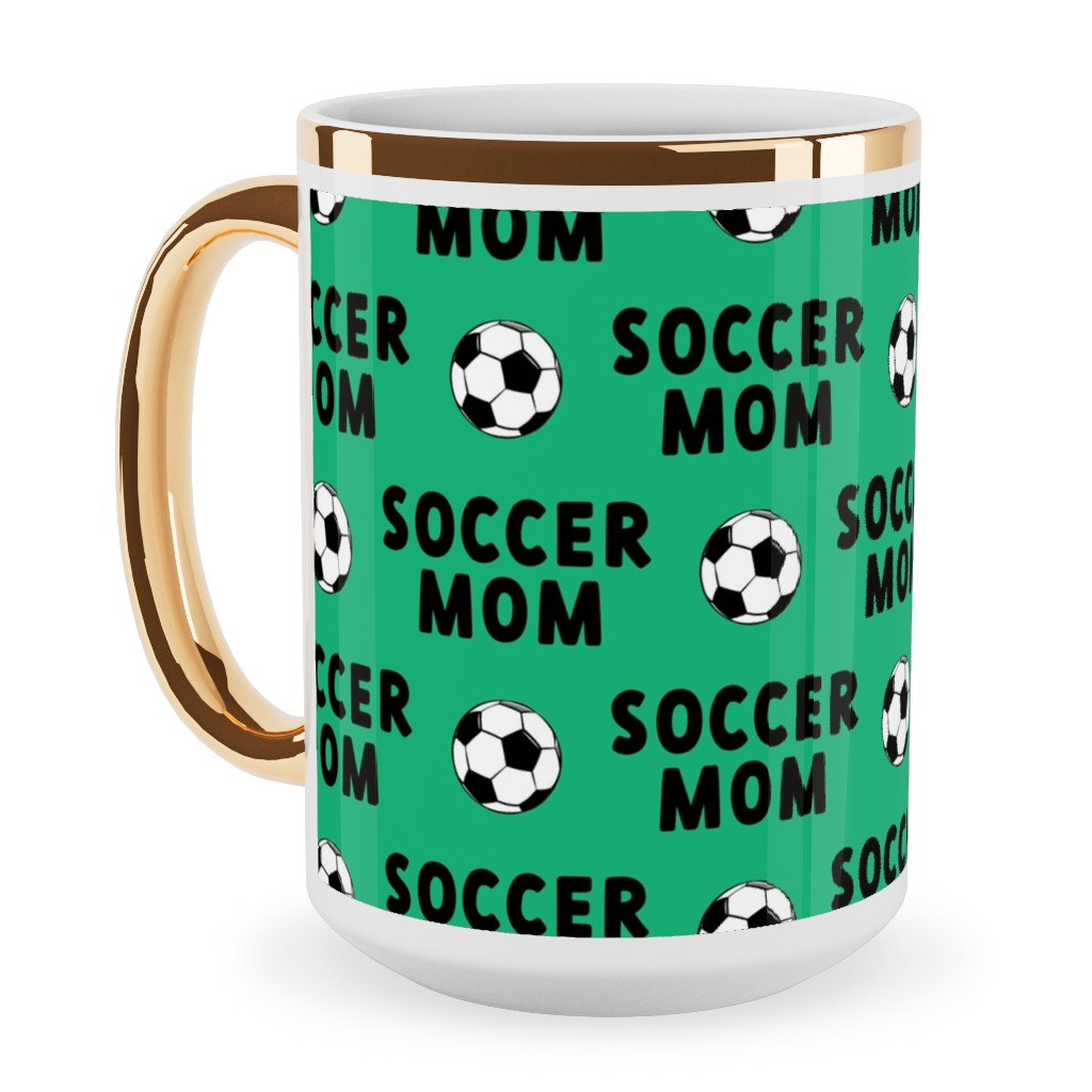 Soccer Mom - Green Ceramic Mug, Gold Handle, , 15oz, Green, Classic Green