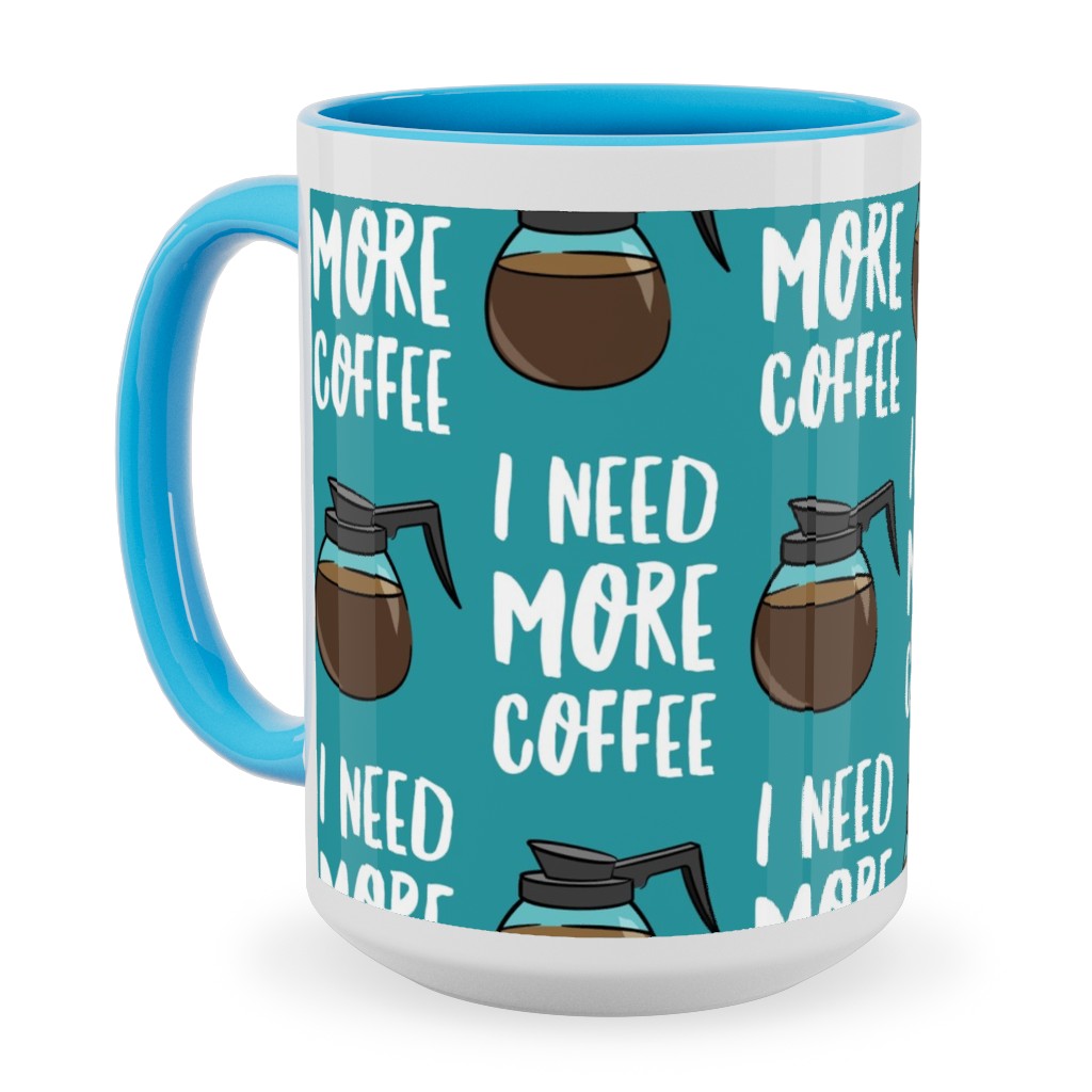 I Need More Coffee Ceramic Mug, Light Blue, , 15oz, Blue, Tidal Wave