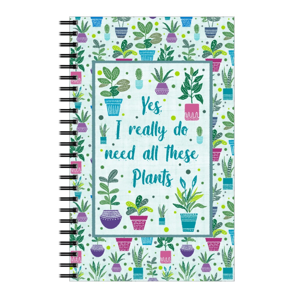 Yes I Really Do Need All These Plants - Colorful House Plant Pots Notebook, 5x8, Green