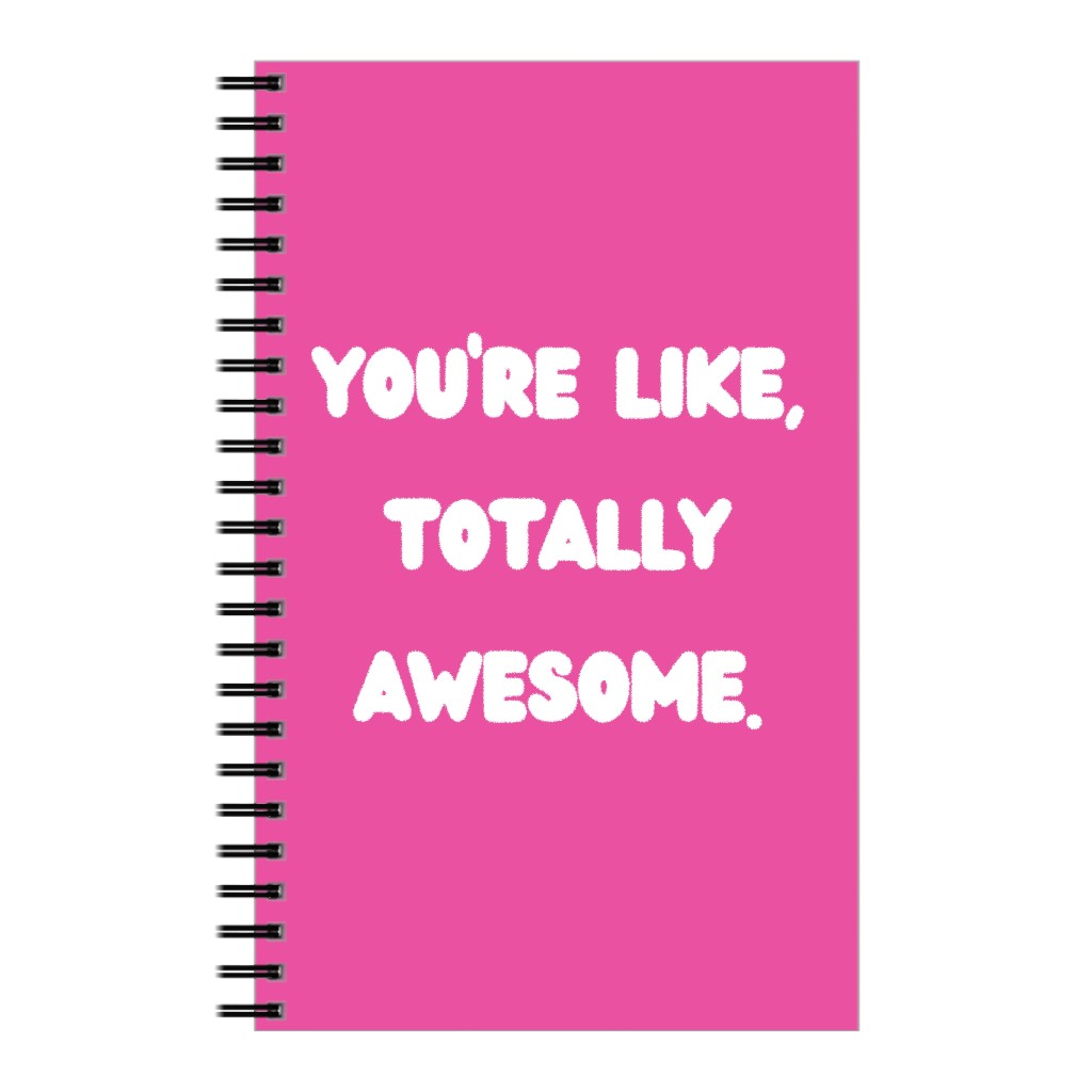 You're Like Totally Awesome - Pink Notebook, 5x8, Pink