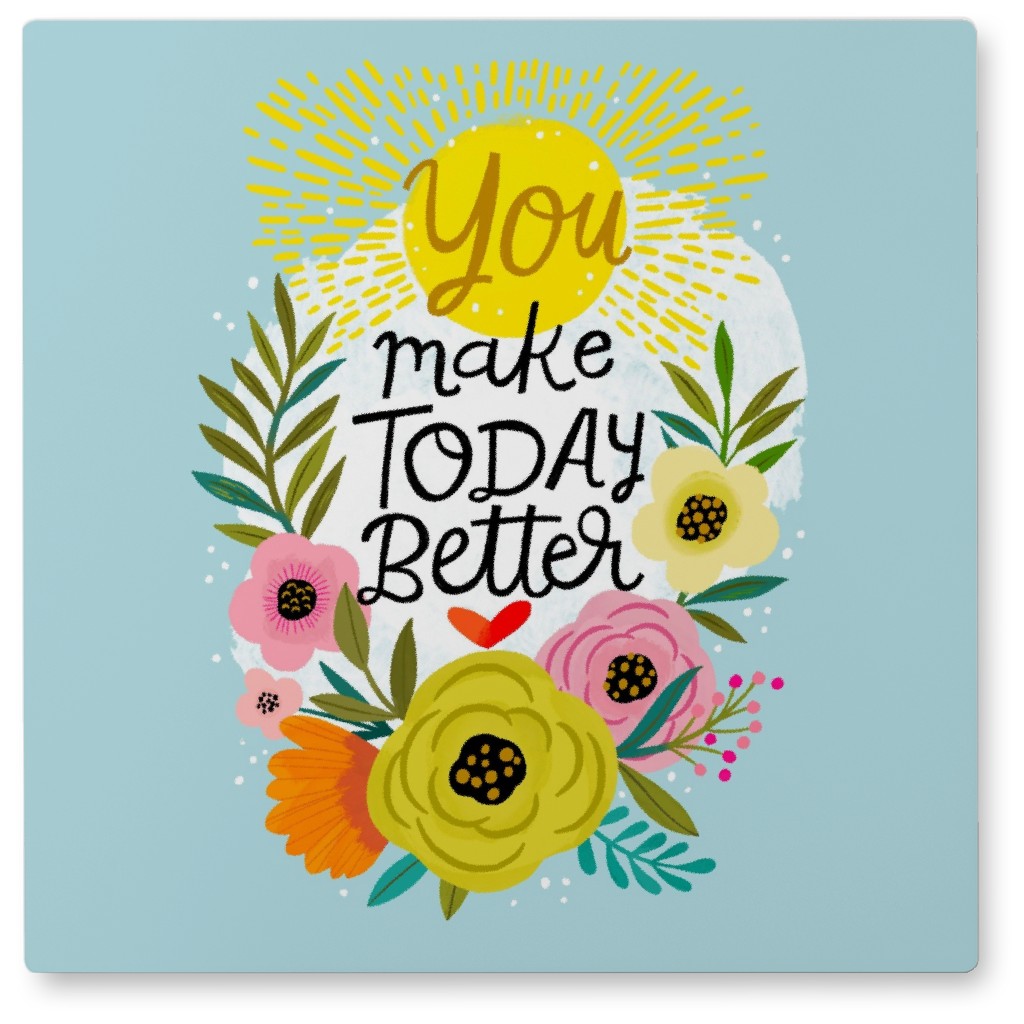 You Make Today Better - Blue Photo Tile, Metal, 8x8, Blue