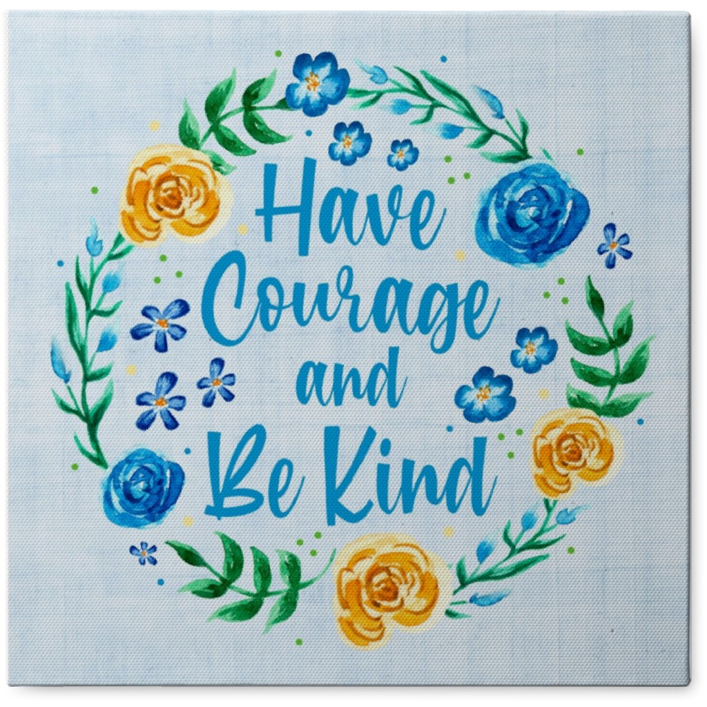 Have Courage and Be Kind - Blue Photo Tile, Canvas, 8x8, Blue