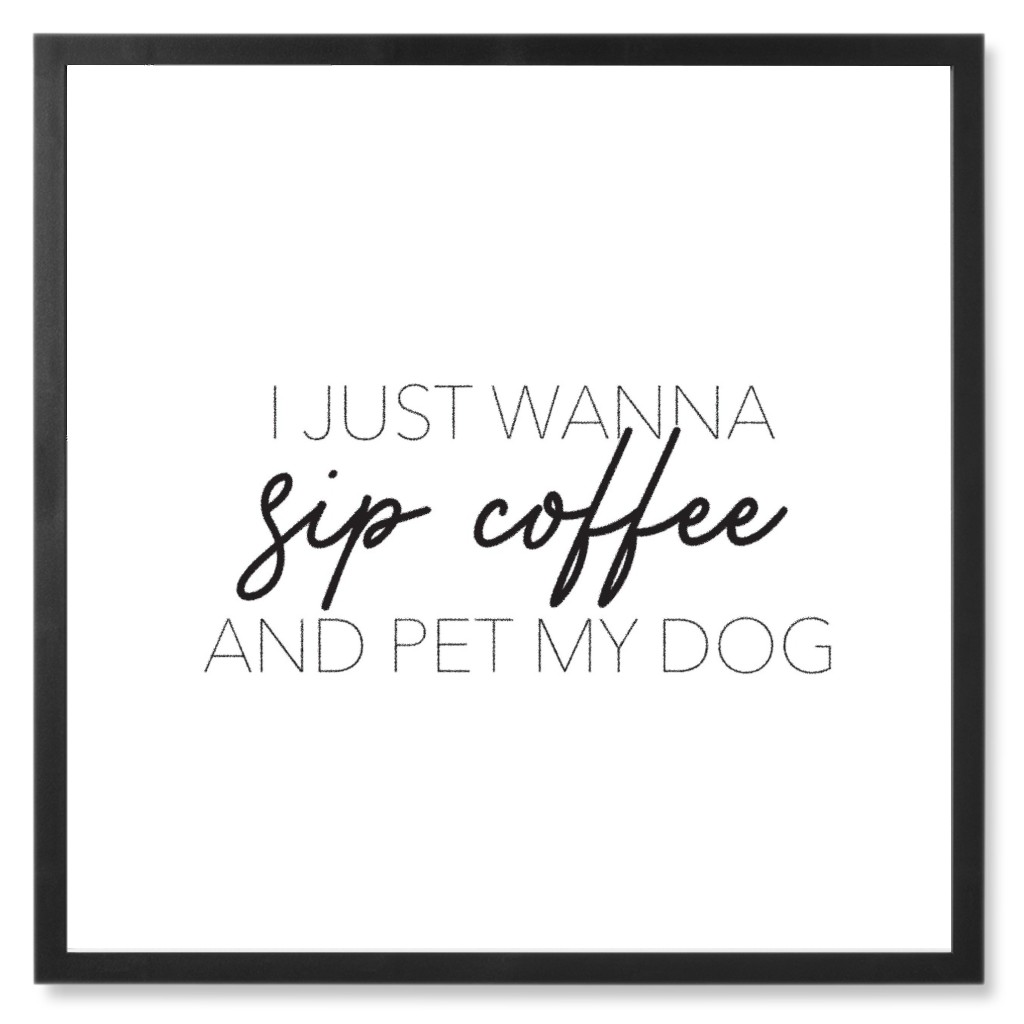 Sip Coffee and Pet My Dog Photo Tile, Black, Framed, 8x8, White, White