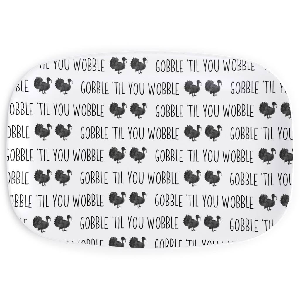 Gobble 'til You Wobble- Black and White Serving Platter, White