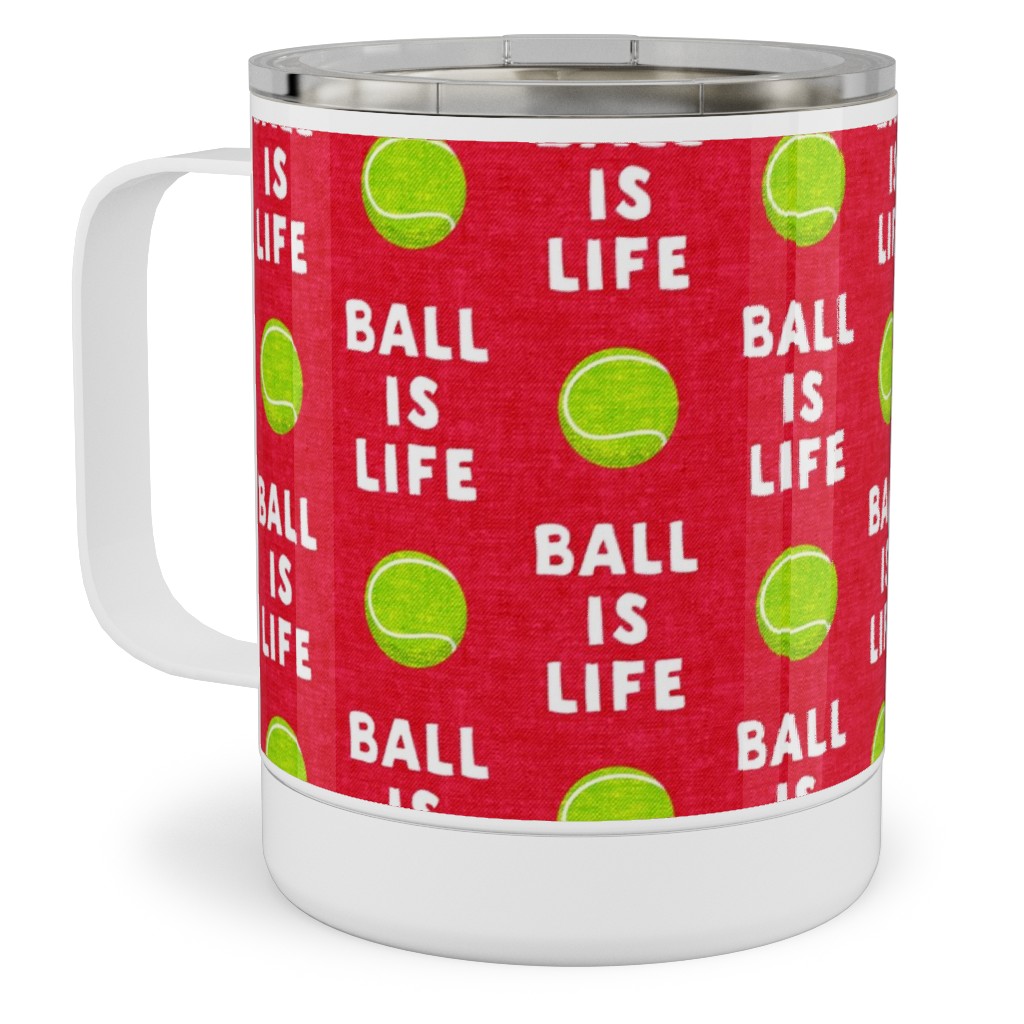 Ball Is Life - Tennis Ball - Red Stainless Steel Mug, 10oz, Red