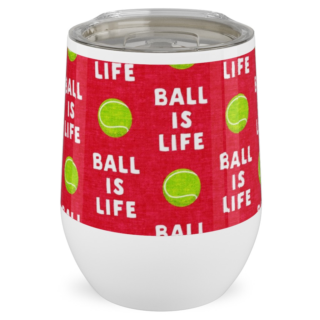 Ball Is Life - Tennis Ball - Red Stainless Steel Travel Tumbler, 12oz, Red, Red