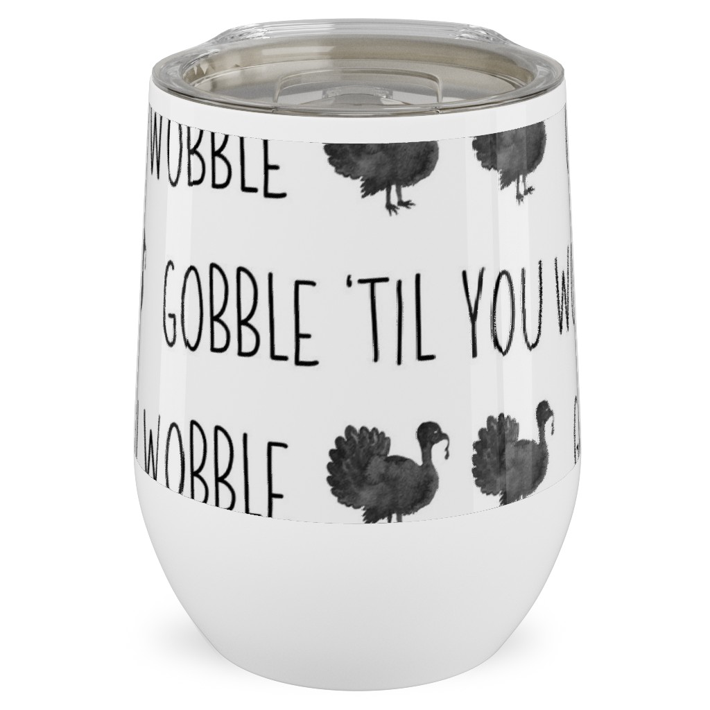 Gobble 'til You Wobble- Black and White Stainless Steel Travel Tumbler, 12oz, White, White