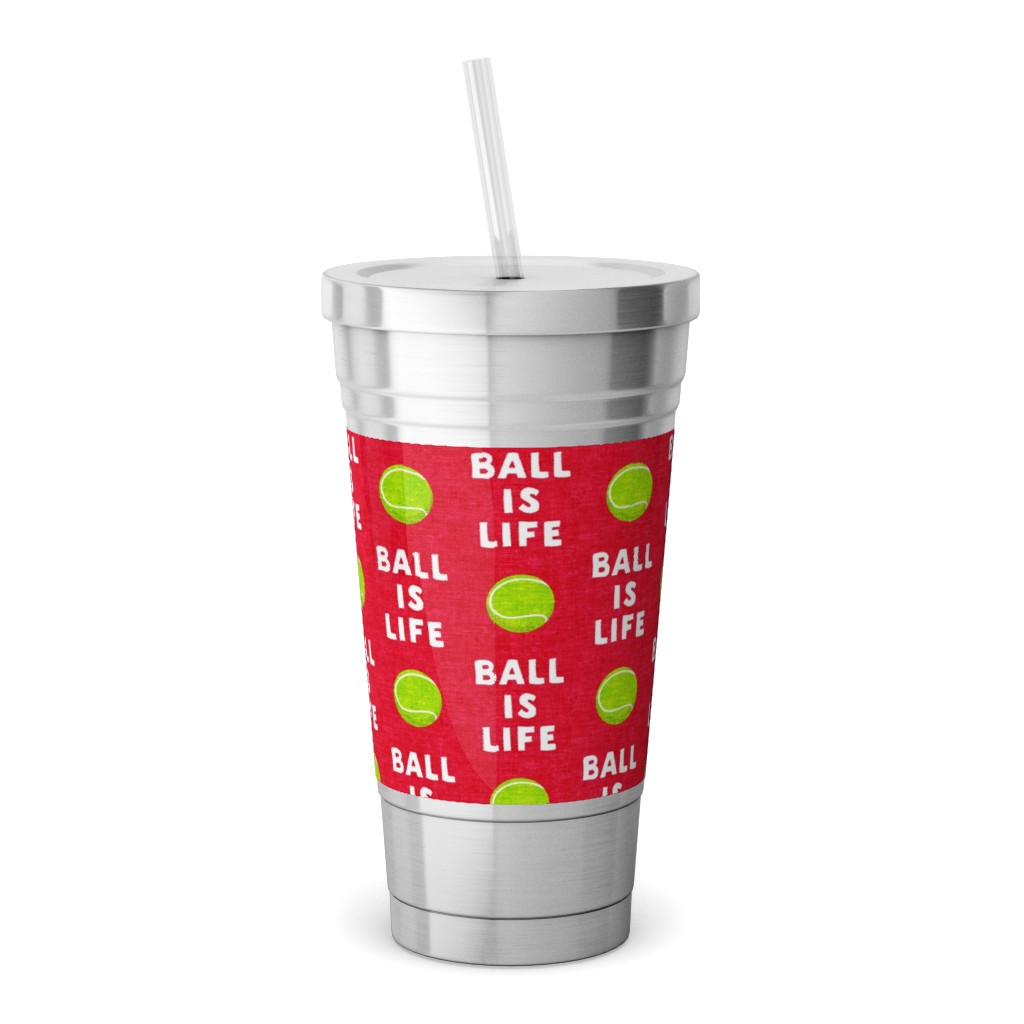 Ball Is Life - Tennis Ball - Red Stainless Tumbler with Straw, 18oz, Red