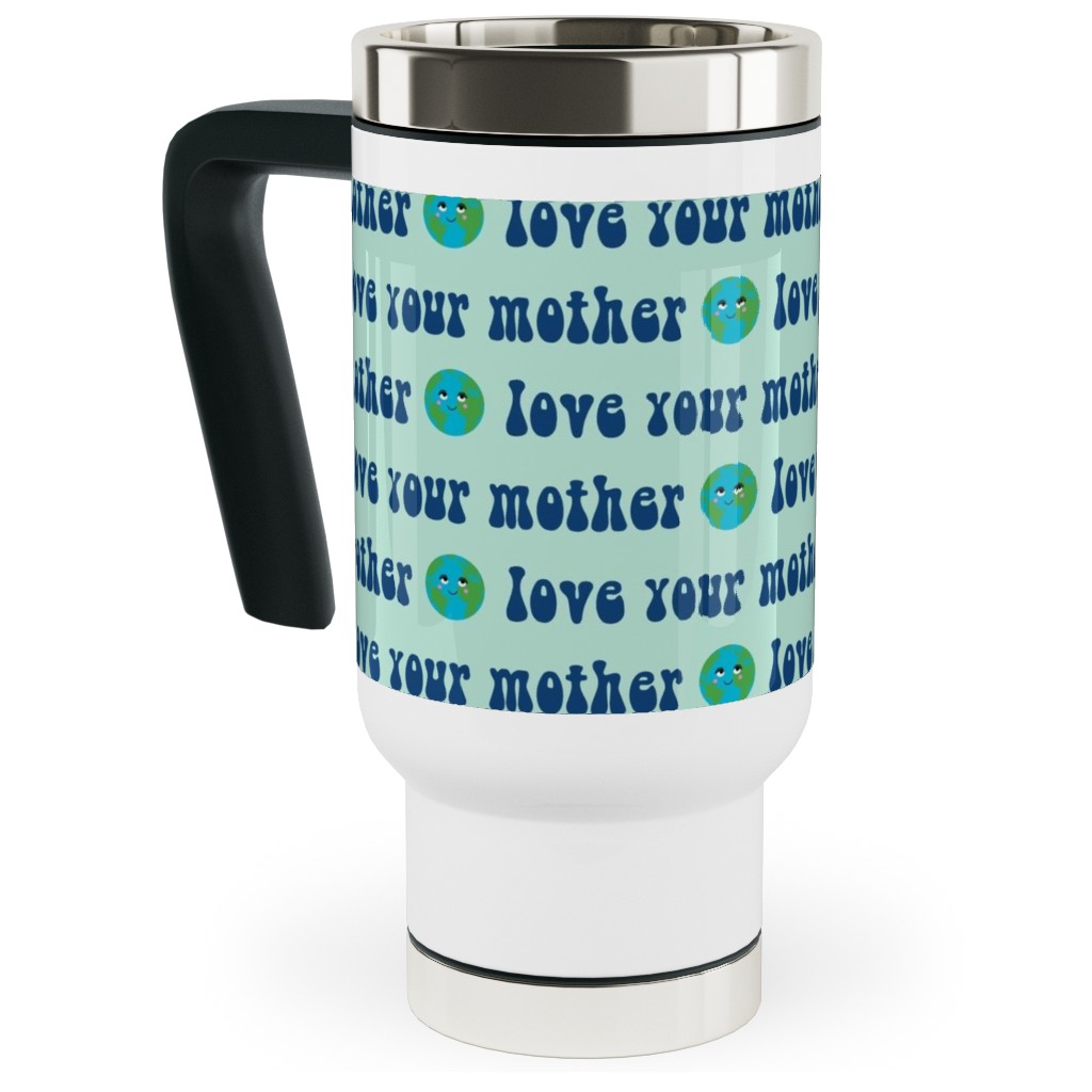 Love Your Mother - Earth Day - Mint Travel Mug with Handle, 17oz, Blue