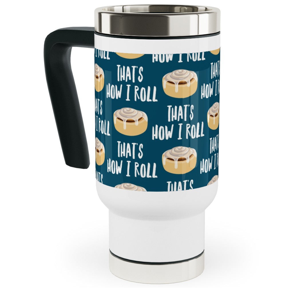 Cinnamon Roll - That's How I Roll - Dark Blue Travel Mug with Handle, 17oz, Blue, True Blue