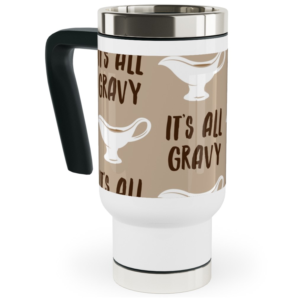 It's All Gravy - Funny Thanksgiving - Tan Travel Mug with Handle, 17oz, Beige